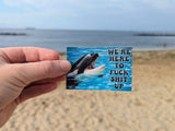 Here to Fuck Shit Up Sticker