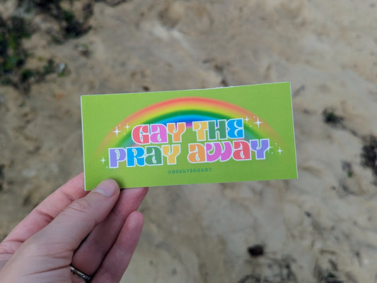 Gay the Pray Away Sticker