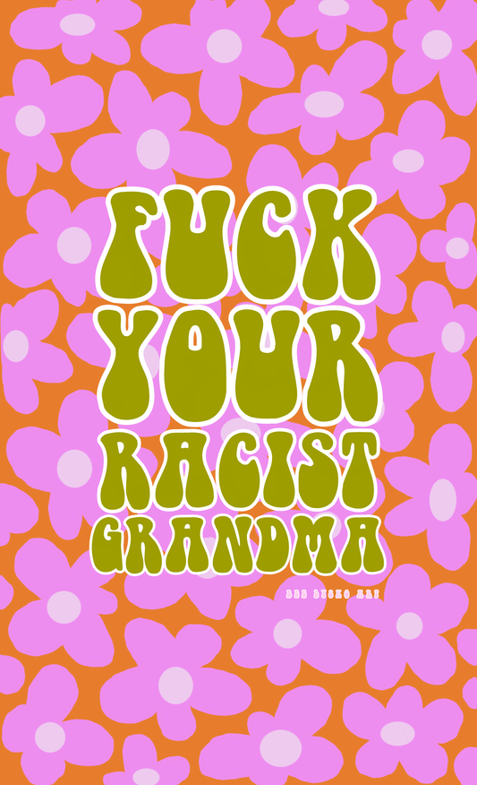 Fuck Your Racist Grandma Print